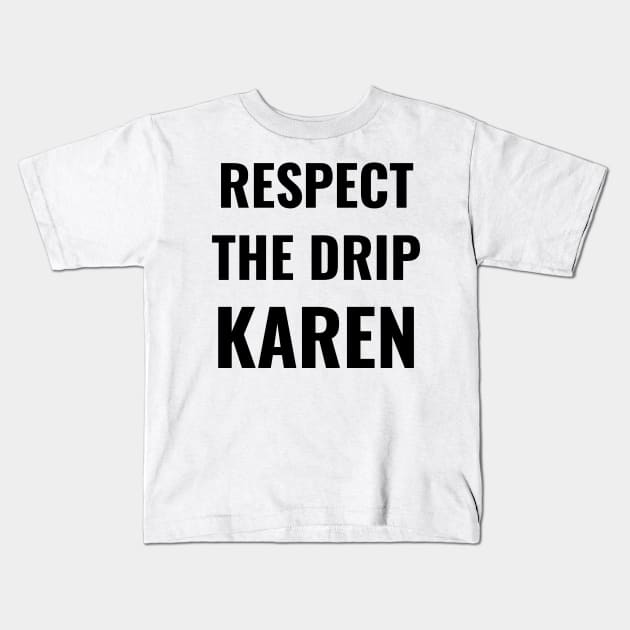 Respect the drip, Karen Meme Saying Funny Gift Water Flask Bottle Sticker Mug Kids T-Shirt by gillys